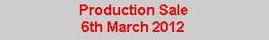 Text Box: Production Sale6th March 2012